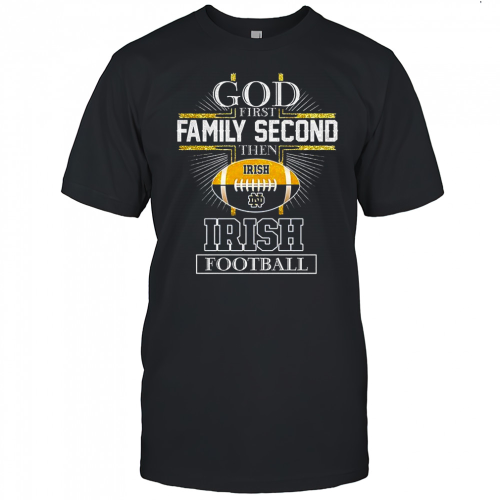 God first family second then Notre Dame Fighting Irish football 2025 shirt
