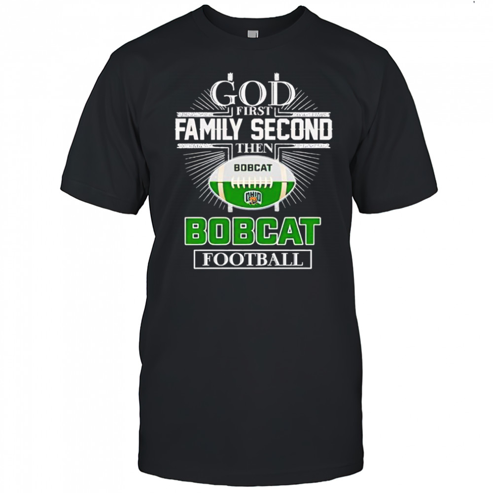 God first family second then Ohio Bobcats football shirt