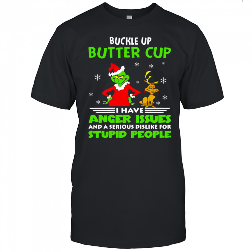 Grinch buckle up butter cup I have anger issues and a serious dislike for stupid people christmas shirt