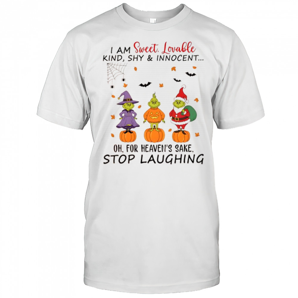 Grinch Christmas I am sweet lovable kind shy & innocent Oh for heaven’s sake stop laughing shirt