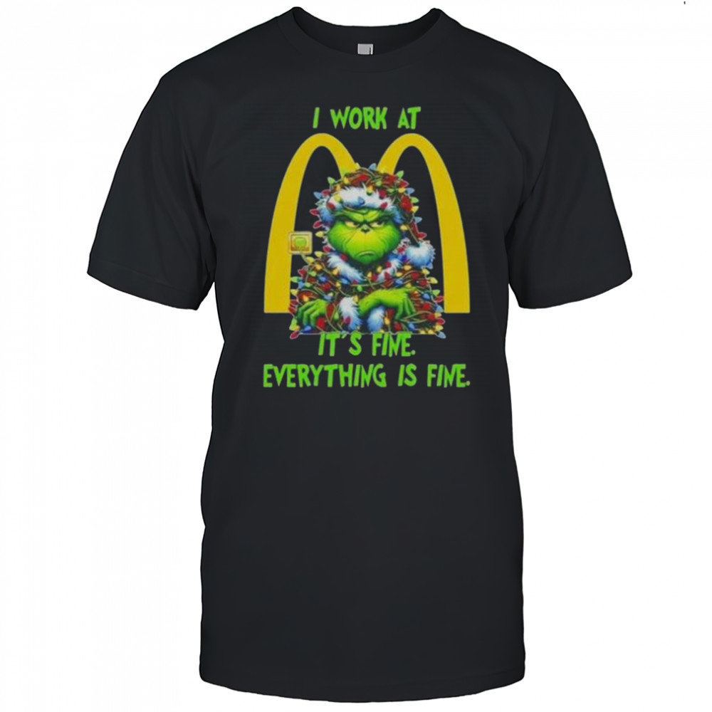 Grinch Christmas Tree X McDonald’s I Work At It’s Fine Everything Is Fine T-Shirt