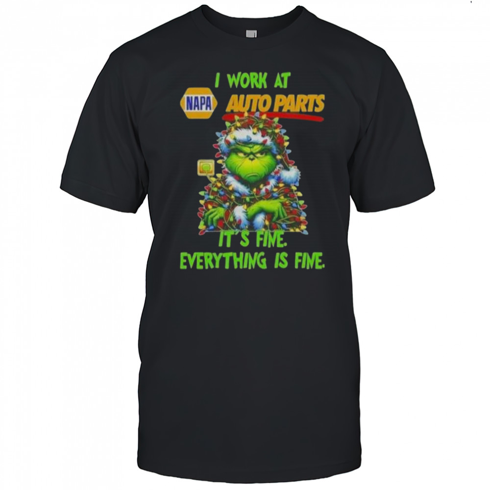 Grinch Christmas Tree X Napa Auto Parts I Work At It’s Fine Everything Is Fine T-Shirt
