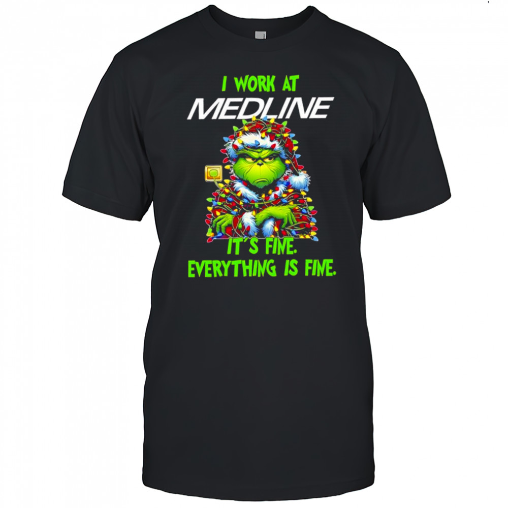 Grinch i work at Medline logo it’s fine everything is fine shirt
