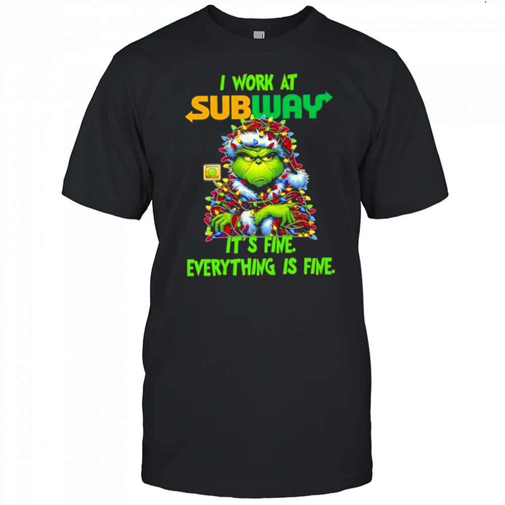 Grinch i work at Subway logo it’s fine everything is fine shirt