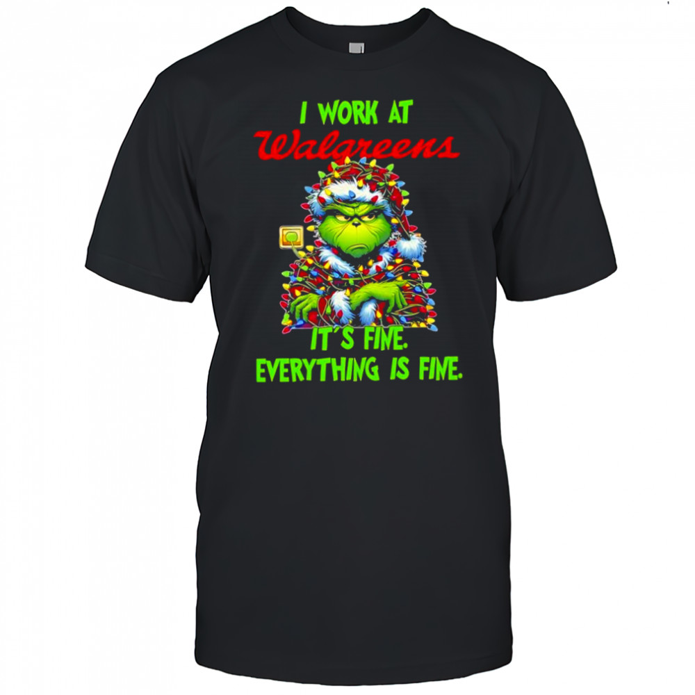 Grinch i work at Walgreens logo it’s fine everything is fine shirt