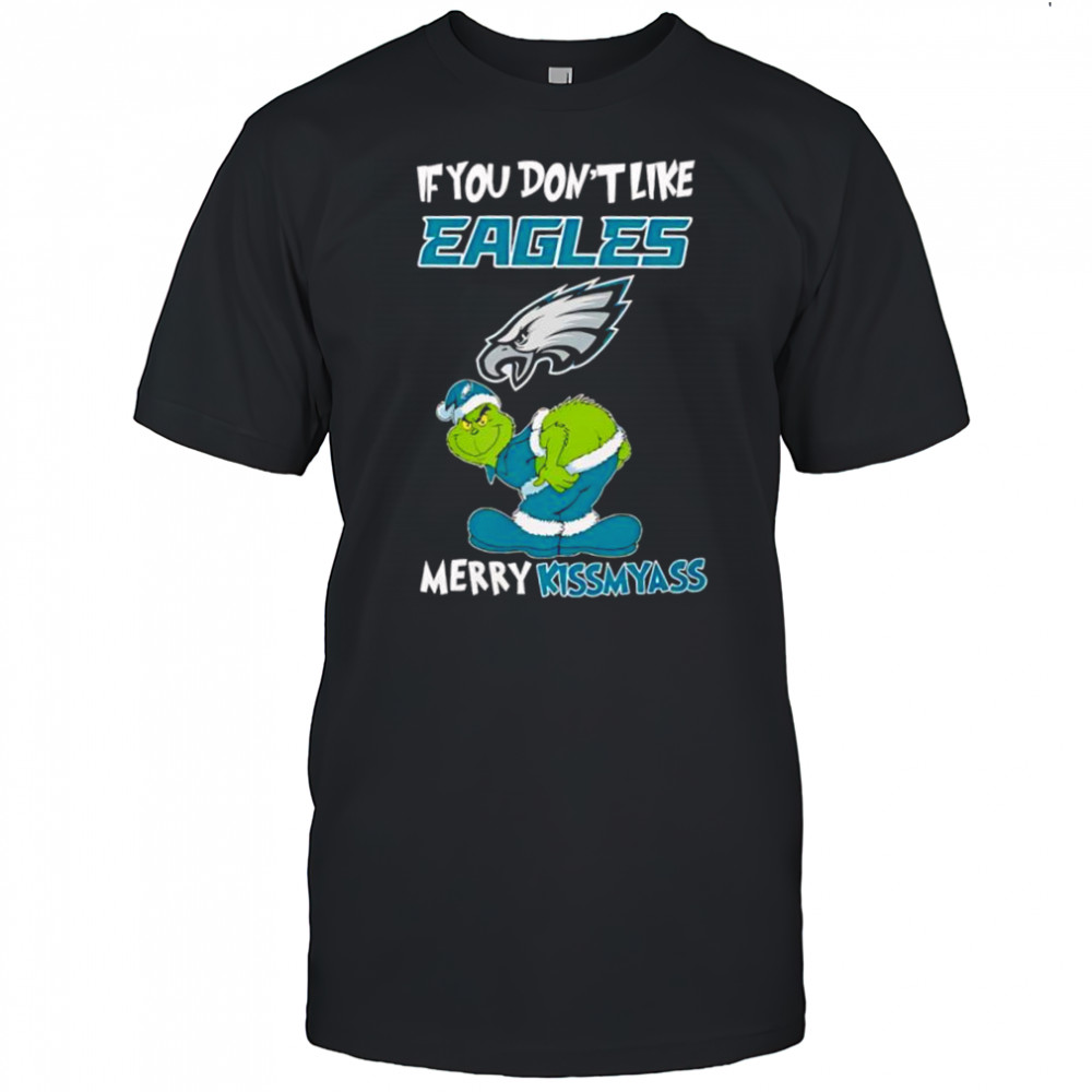 Grinch if you don’t like Philadelphia Eagles logo Merry kissmyass shirt