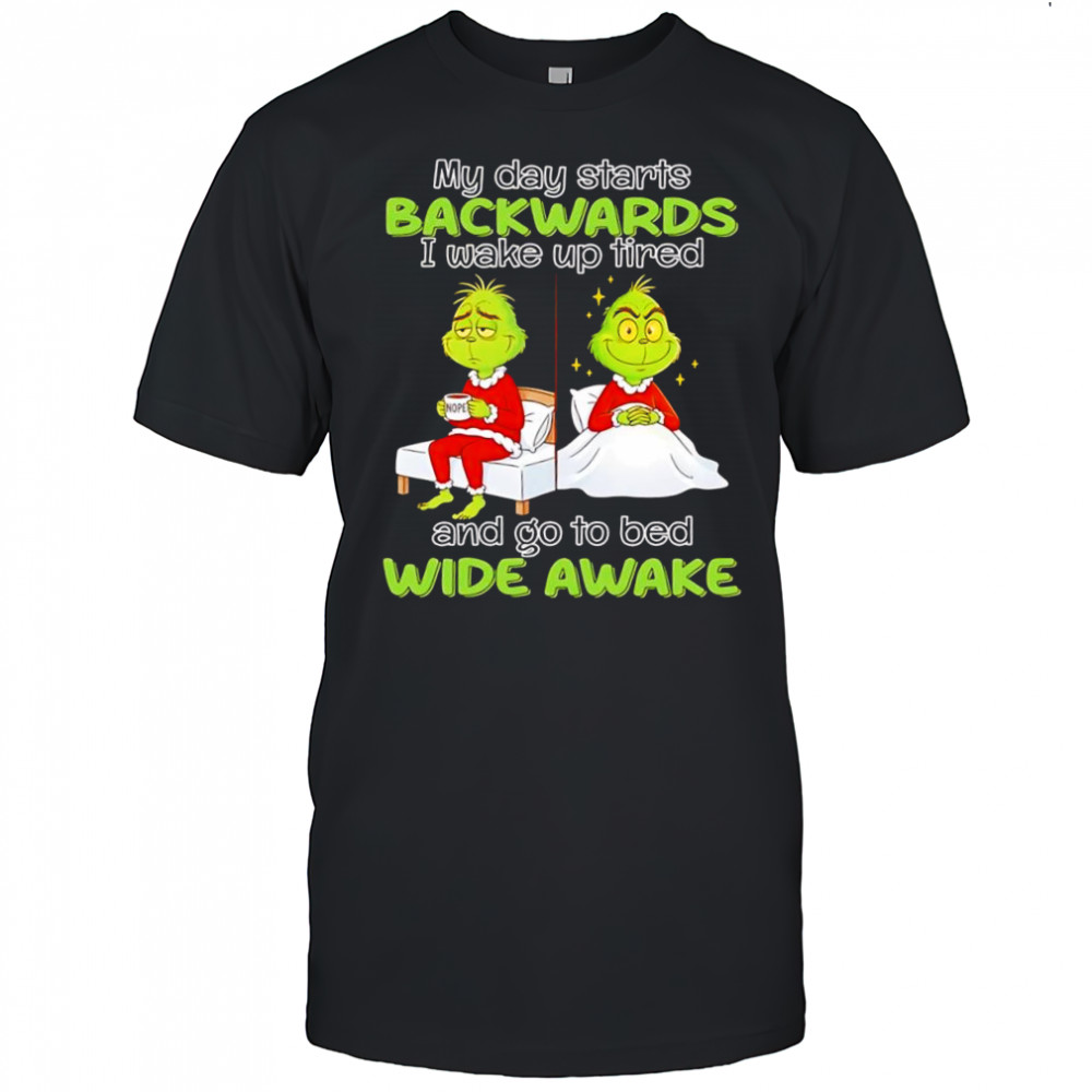Grinch my day starts backwards i wake up tired and go to bed wide awake shirt – Copy