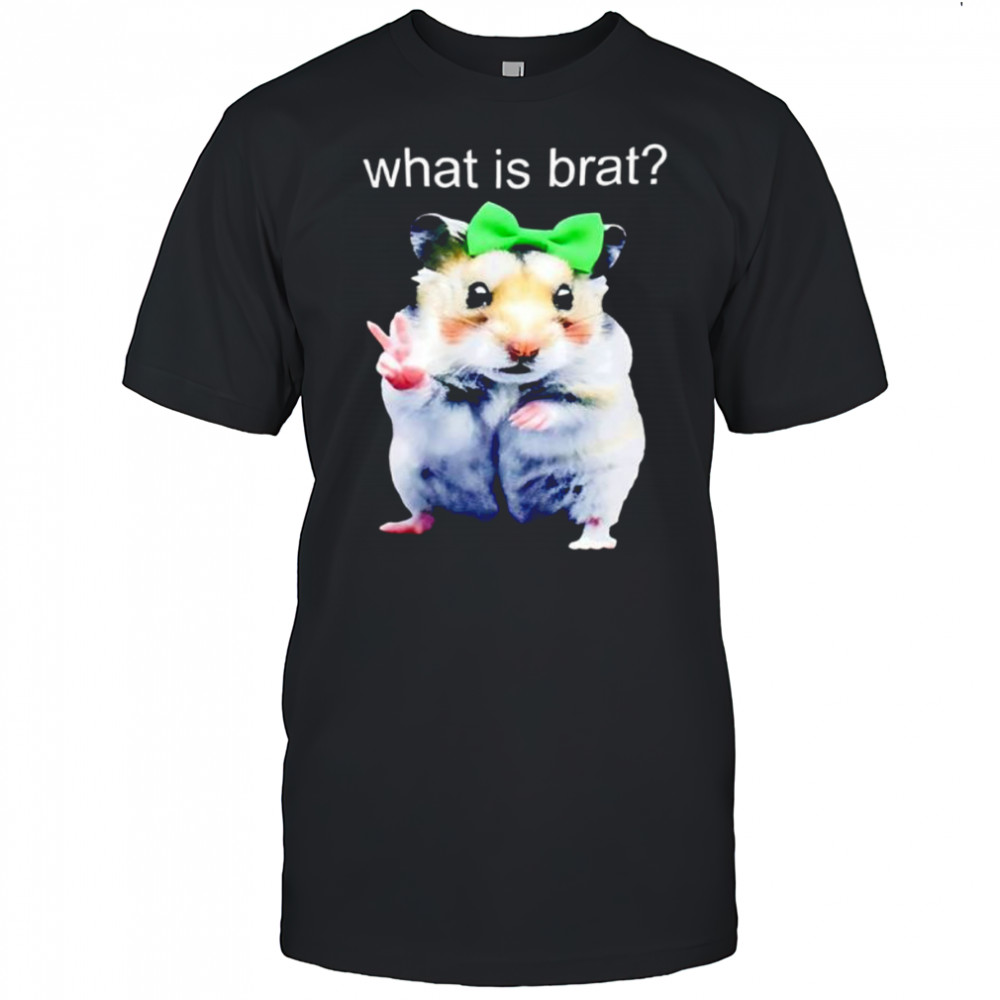 Hamster What Is Brat shirt