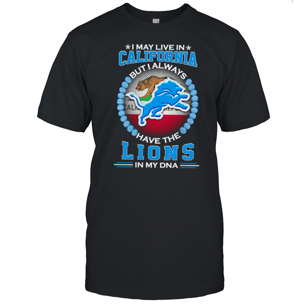 I may live in California but i always have the Detroit Lions in my DNA logo shirt