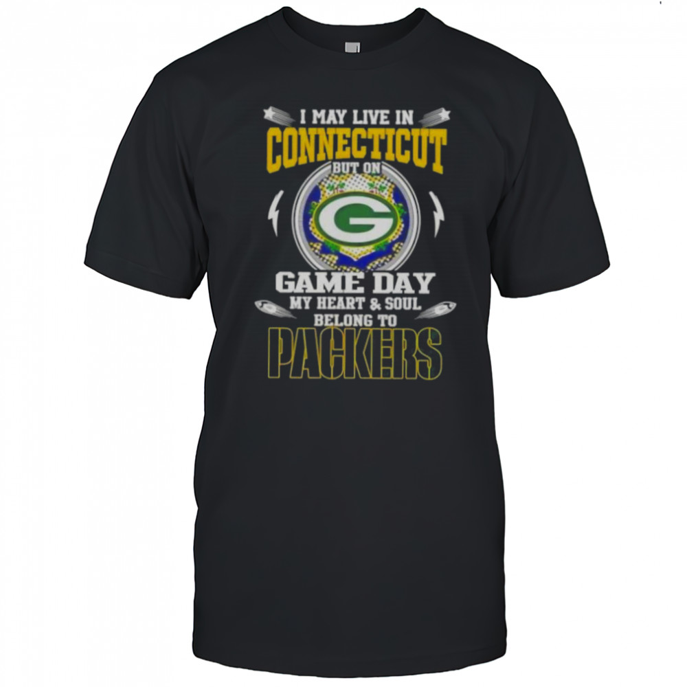 I May Live In Connecticut But On Game Day My Heart And Soul Belongs To Green Bay Packers T-Shirt