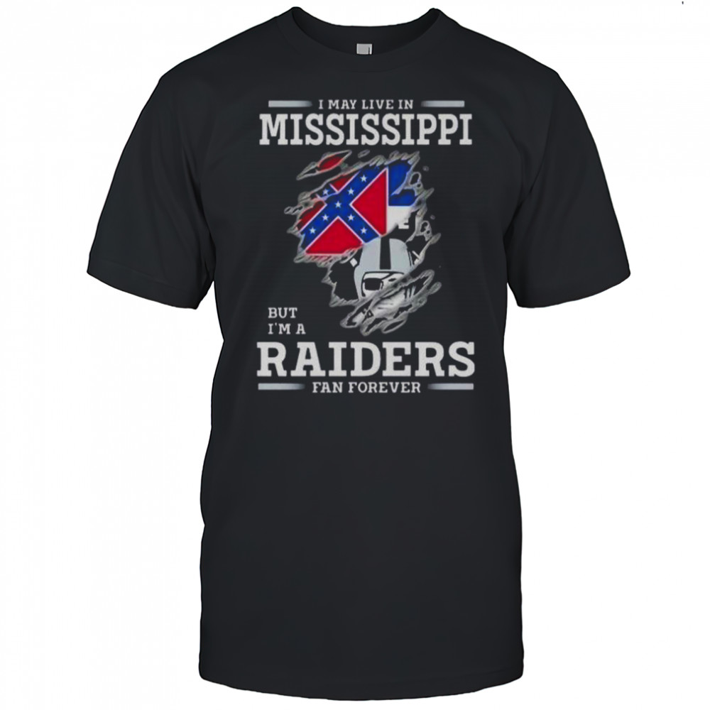 I May Live In Mississippi But I’m A Raiders Fan Forever T-Shirt