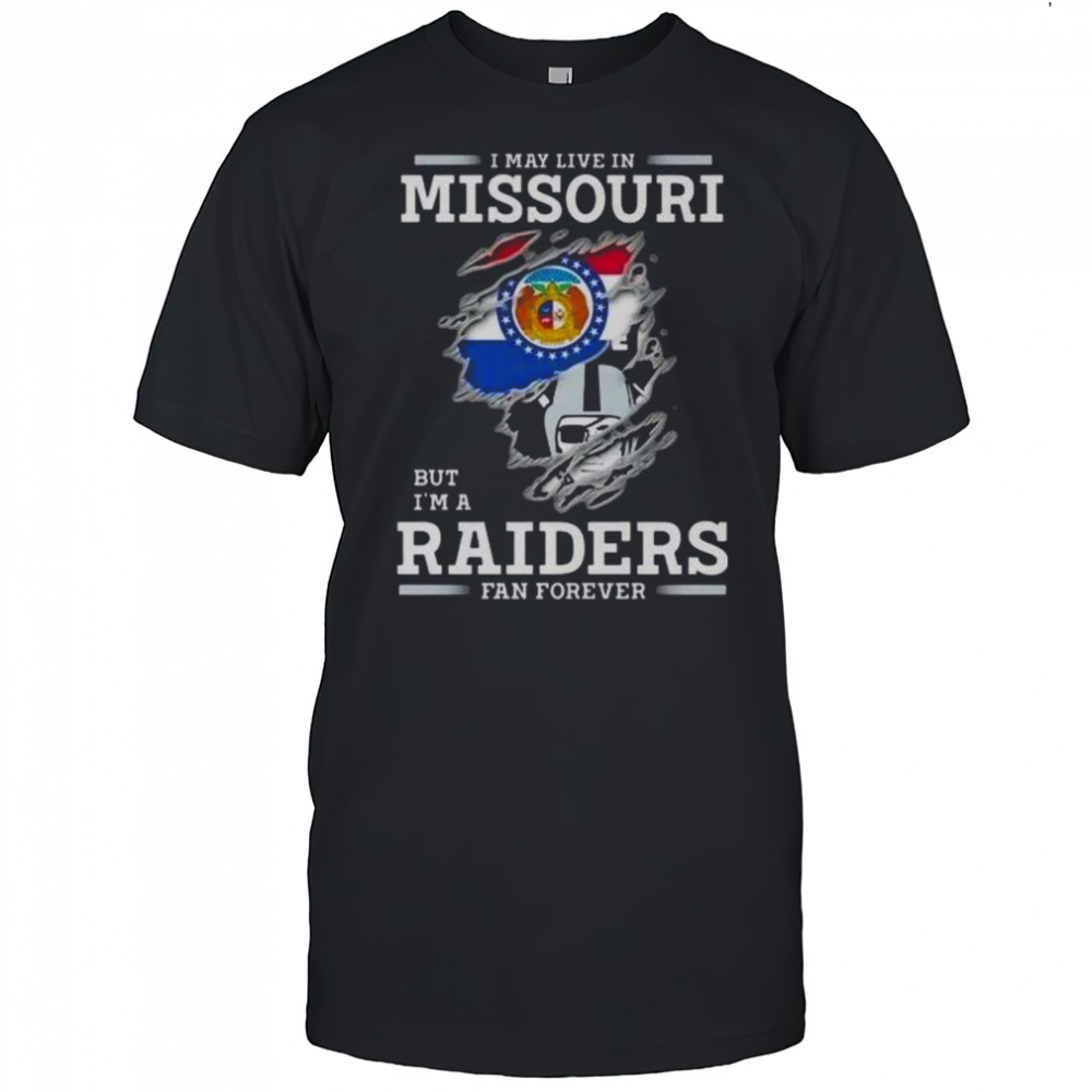 I May Live In Missouri But I’m A Raiders Fan Forever T-Shirt