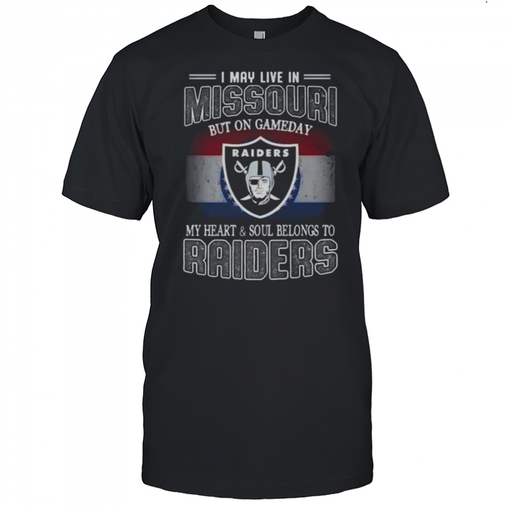 I May Live In Missouri But On Gameday My Heart And Soul Belongs To Raiders T-Shirt