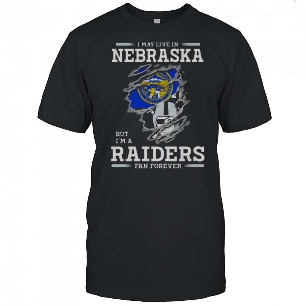 I May Live In Nebraska But I’m A Raiders Fan Forever T-Shirt