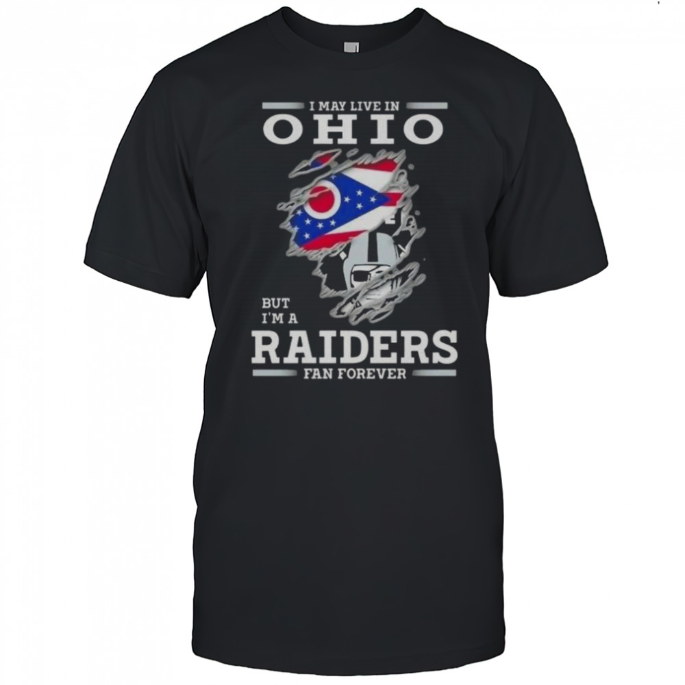 I May Live In Ohio But I’m A Raiders Fan Forever T-Shirt