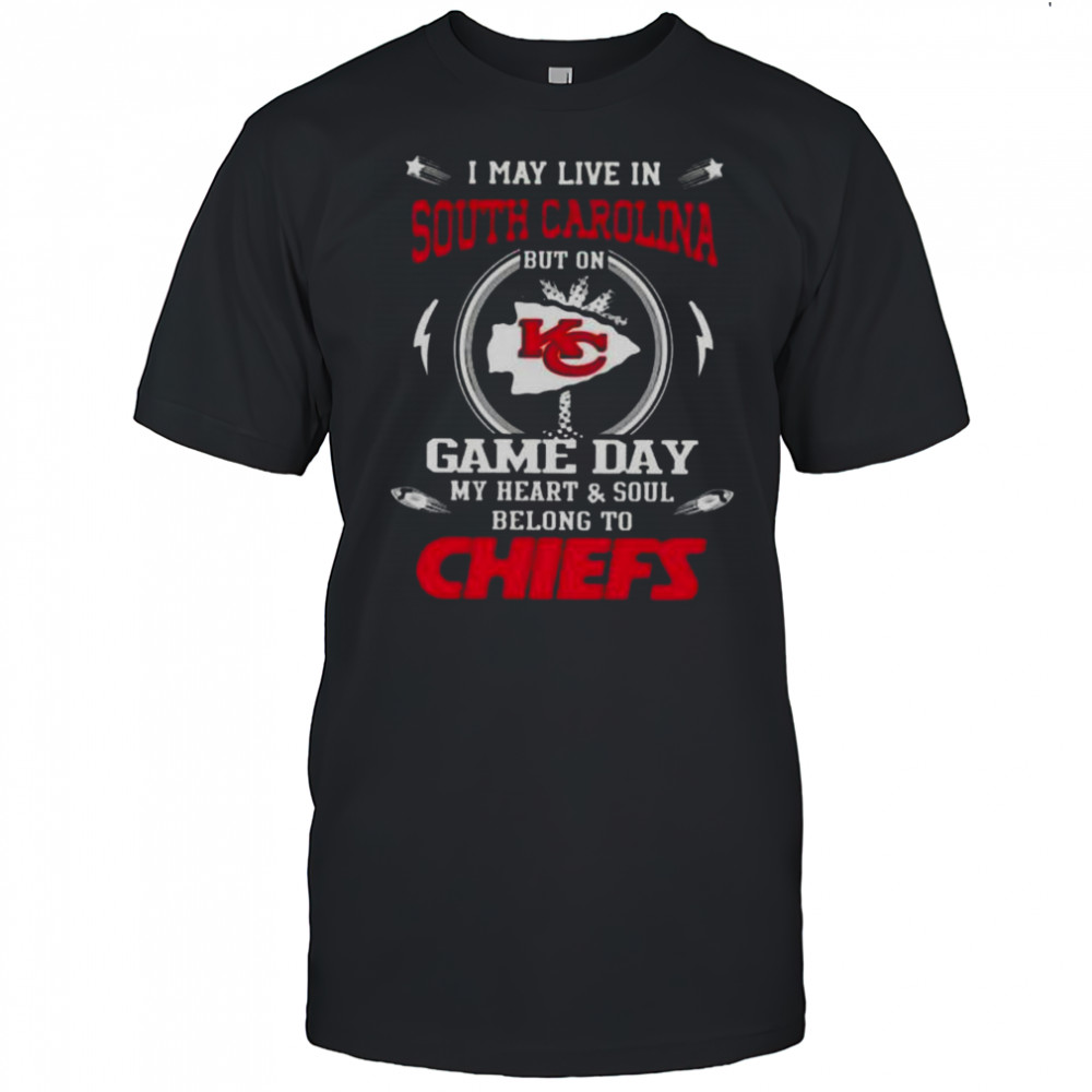 I May Live In South Carolina But On Game Day My Heart And Soul Belongs To Kansas City Chiefs T-Shirt