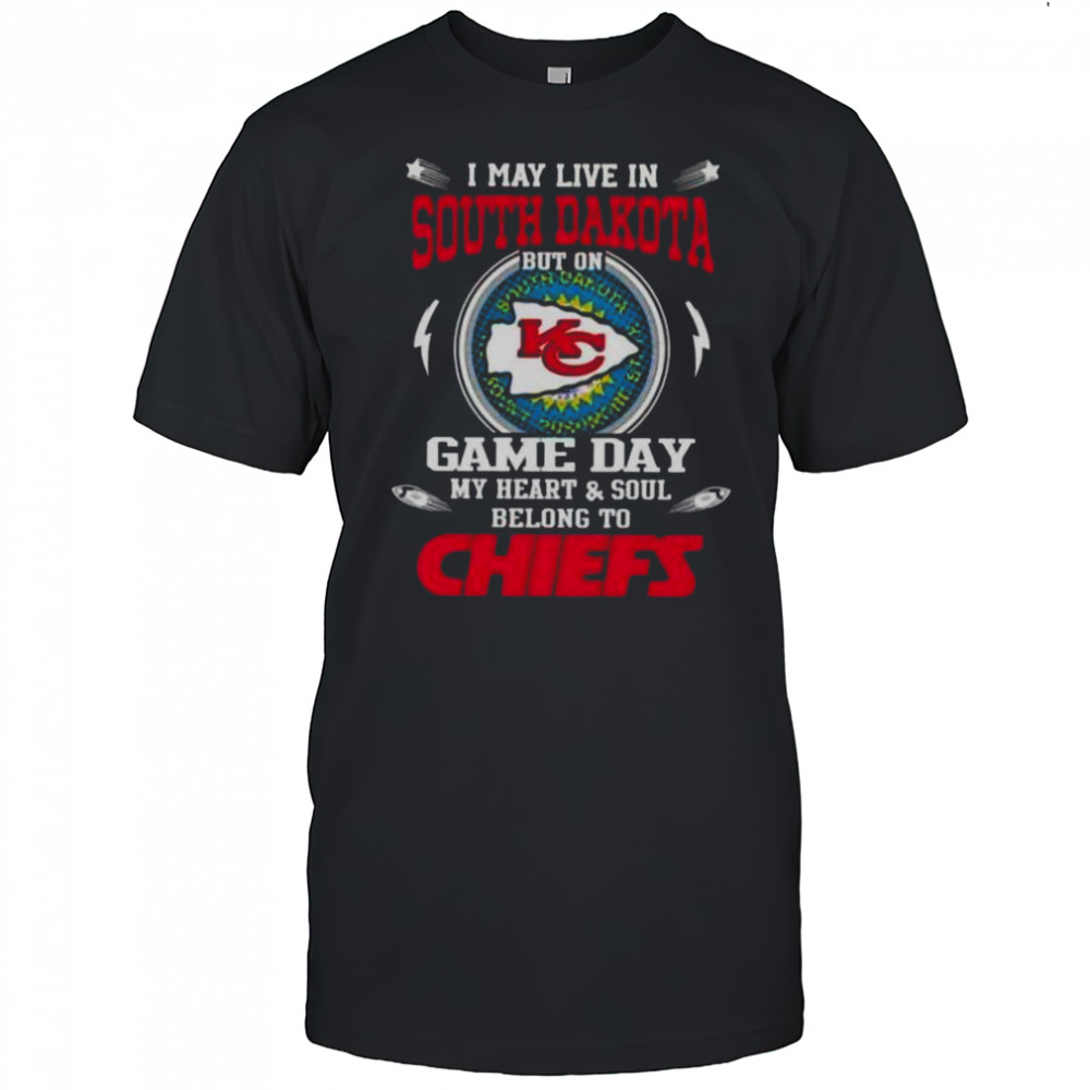I May Live In South Dakota But On Game Day My Heart And Soul Belongs To Kansas City Chiefs T-Shirt