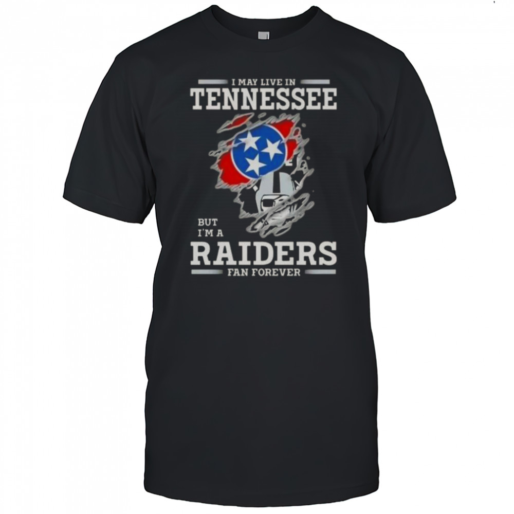 I May Live In Tennessee But I’m A Raiders Fan Forever T-Shirt
