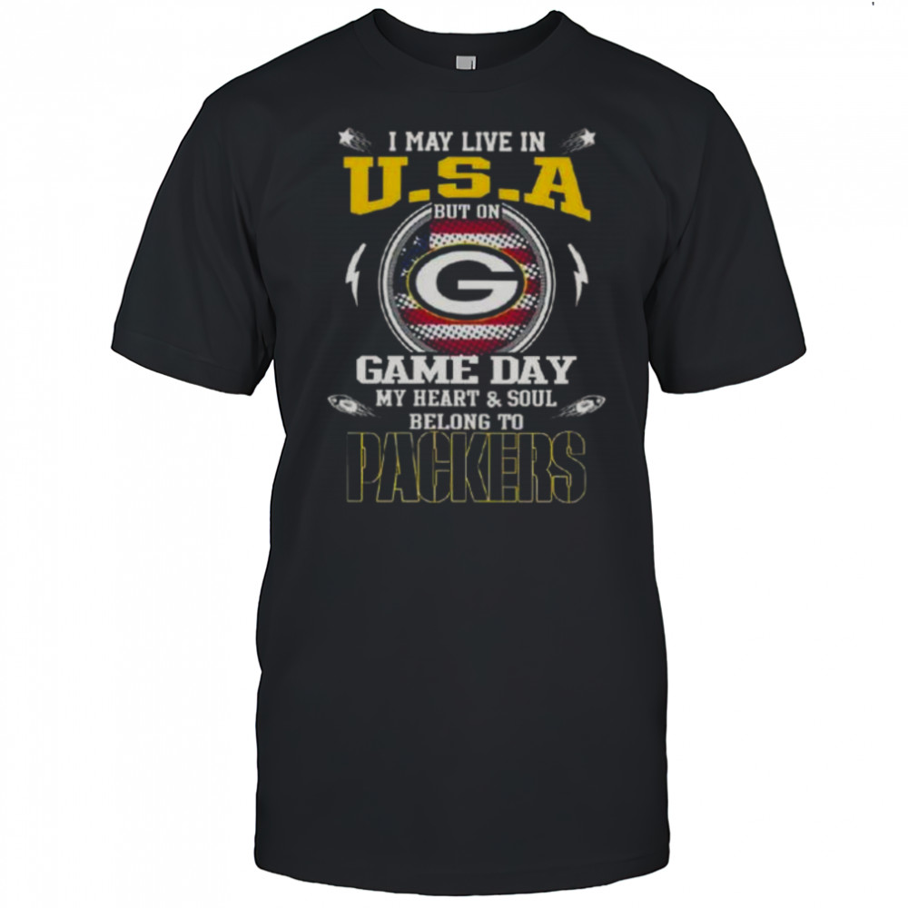 I May Live In U.S.A But On Game Day My Heart And Soul Belongs To Green Bay Packers T-Shirt