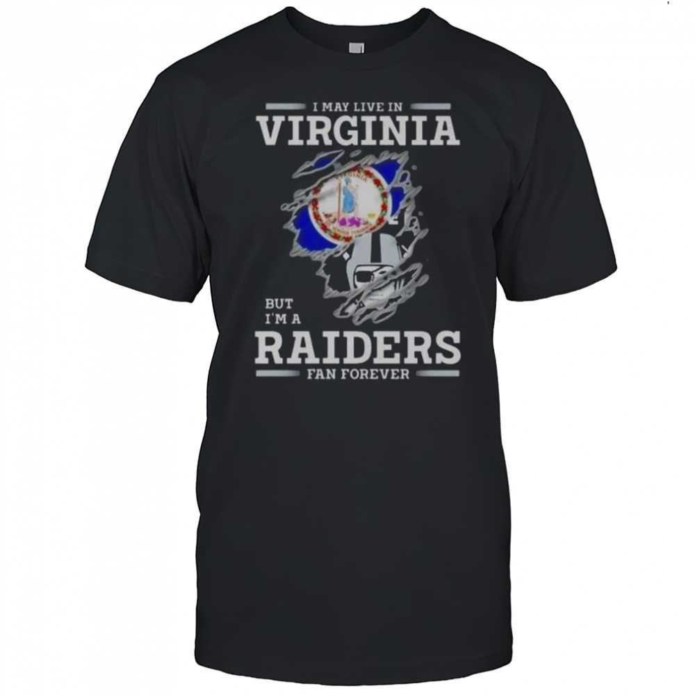 I May Live In Virginia But I’m A Raiders Fan Forever T-Shirt