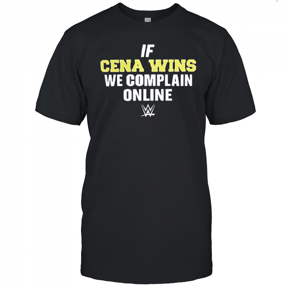 If cena wins we complain online WWE shirt