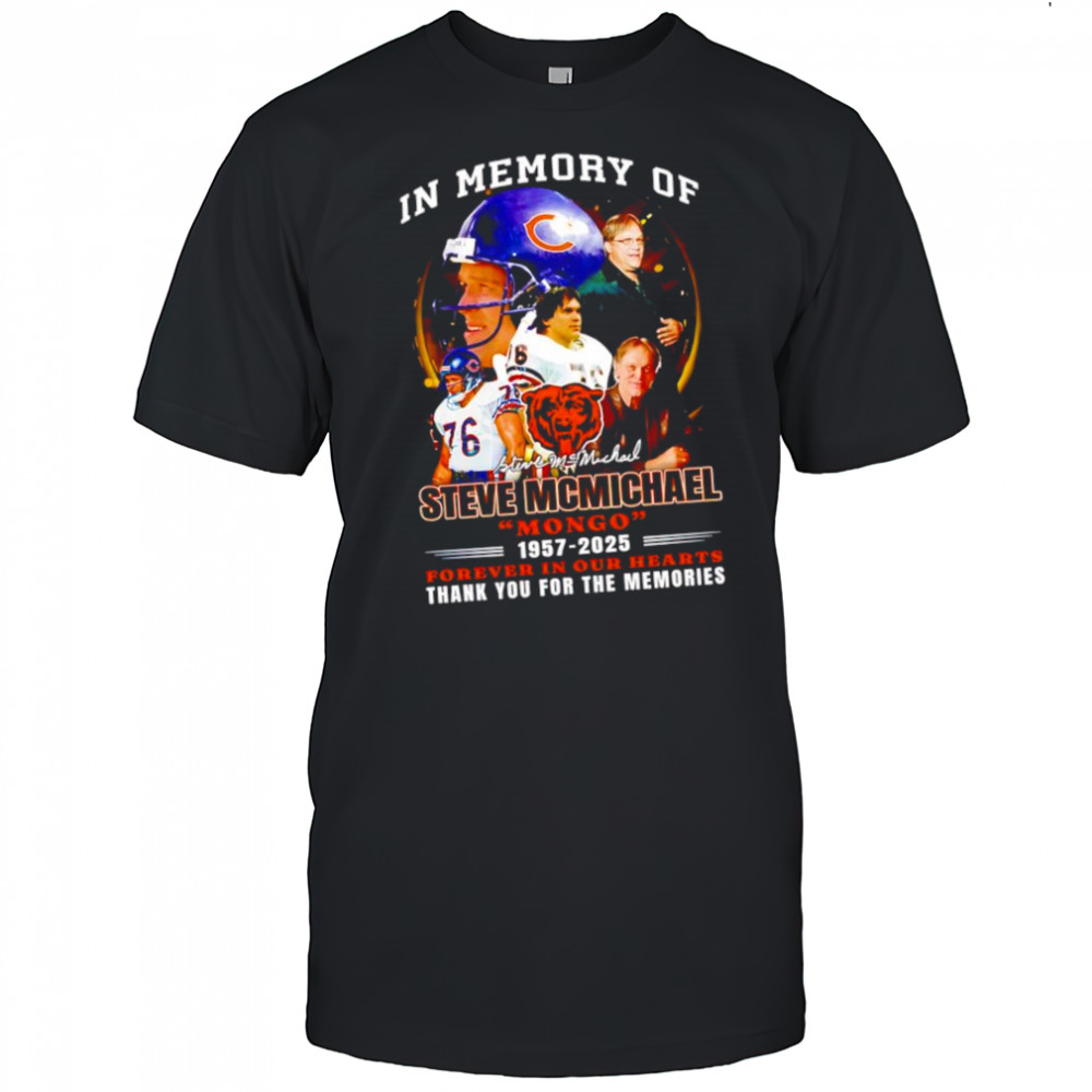 In memory of Steve Mcmichael Chicago Bears mongo1957-2025 forever in our hearts shirt