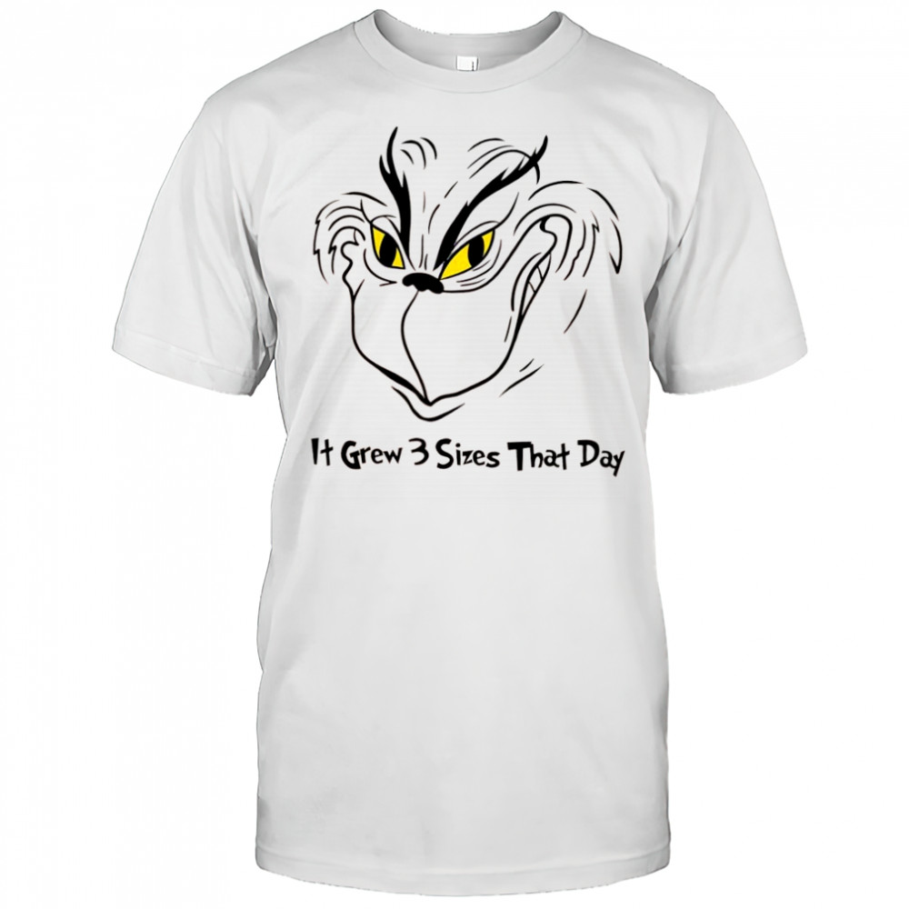 It Grew 3 Sizes That Day Grinch Grows shirt
