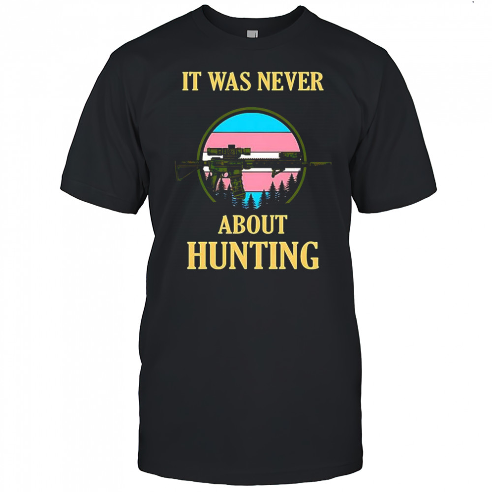 It was never about hunting Trans pride vintage shirt