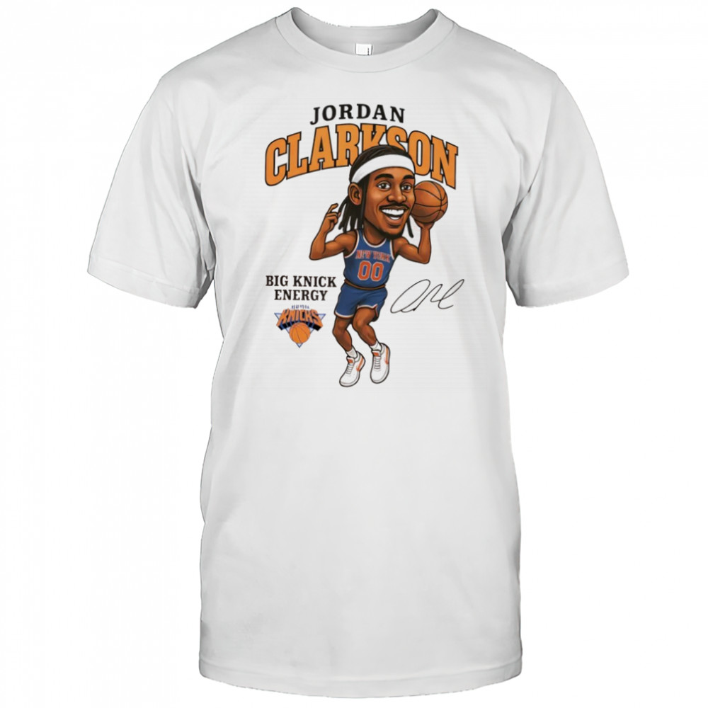 Jordan Clarkson Big Knick Energy NY Knicks Legend signature shirt