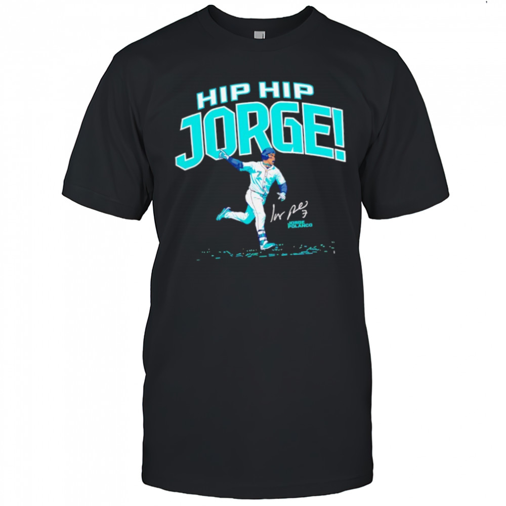 Jorge Polanco Hip Hip Jorge The Clincher Seattle Mariners shirt