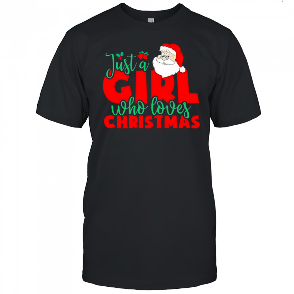 Just a Girl Who Loves Christmas Santa Claus shirt