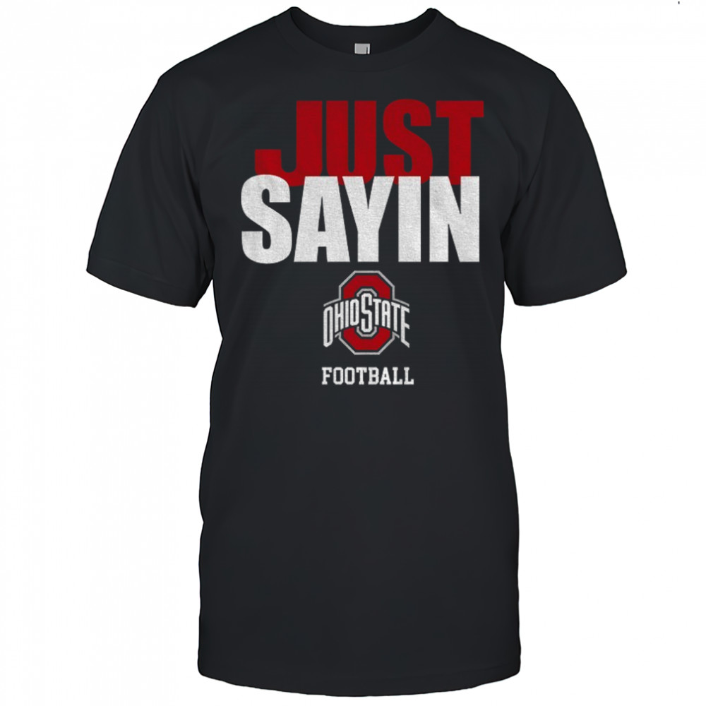 Just Sayin Ohio State Buckeyes football 2025 shirt