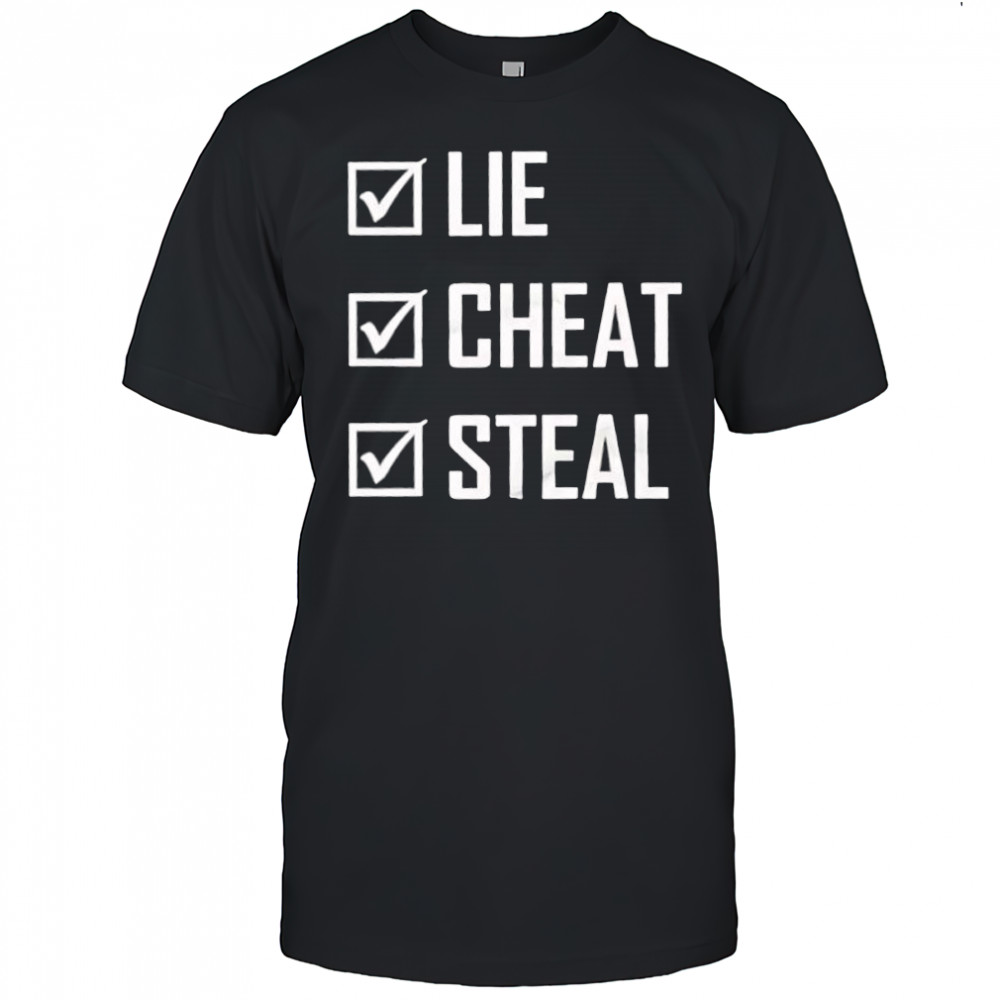 Lie Cheat Steal shirt