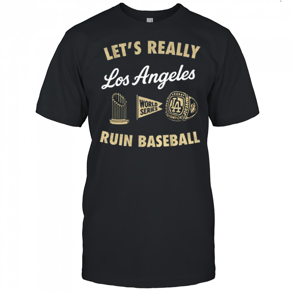 Los Angeles Dodgers Let’s Really Ruin Baseball shirt