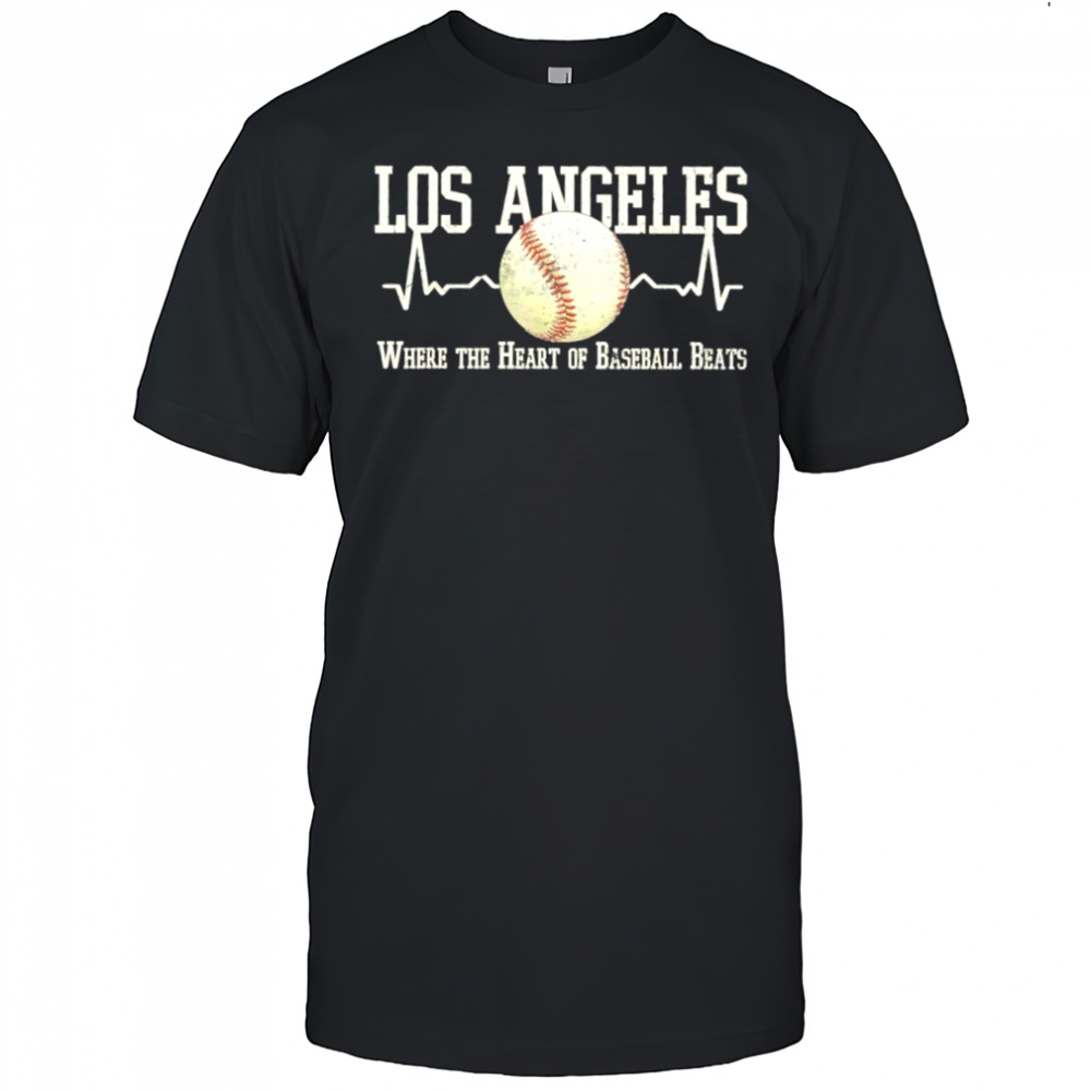 Los Angeles Dodgers where the heart of baseball beats shirt