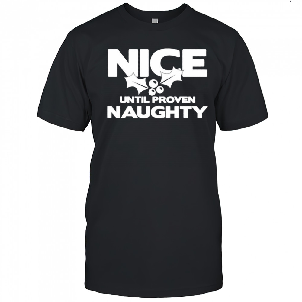 Nice Until Proven Naughty Christmas shirt