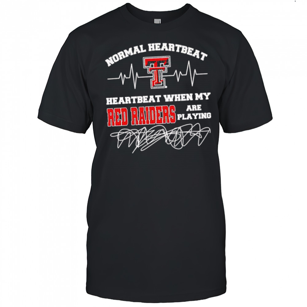 Normal heartbeat when my Texas Tech Red Raiders are playing shirt