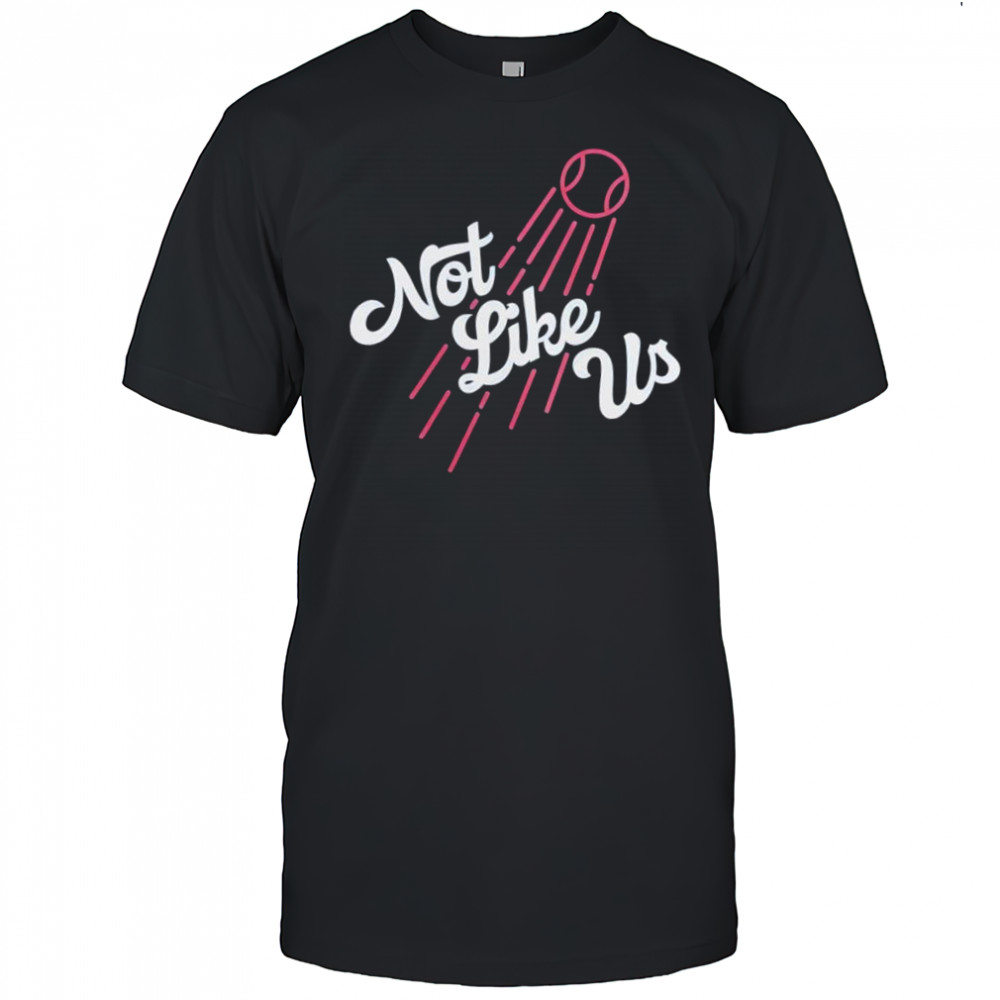 Not Like Us about Los Angeles Dodgers shirt