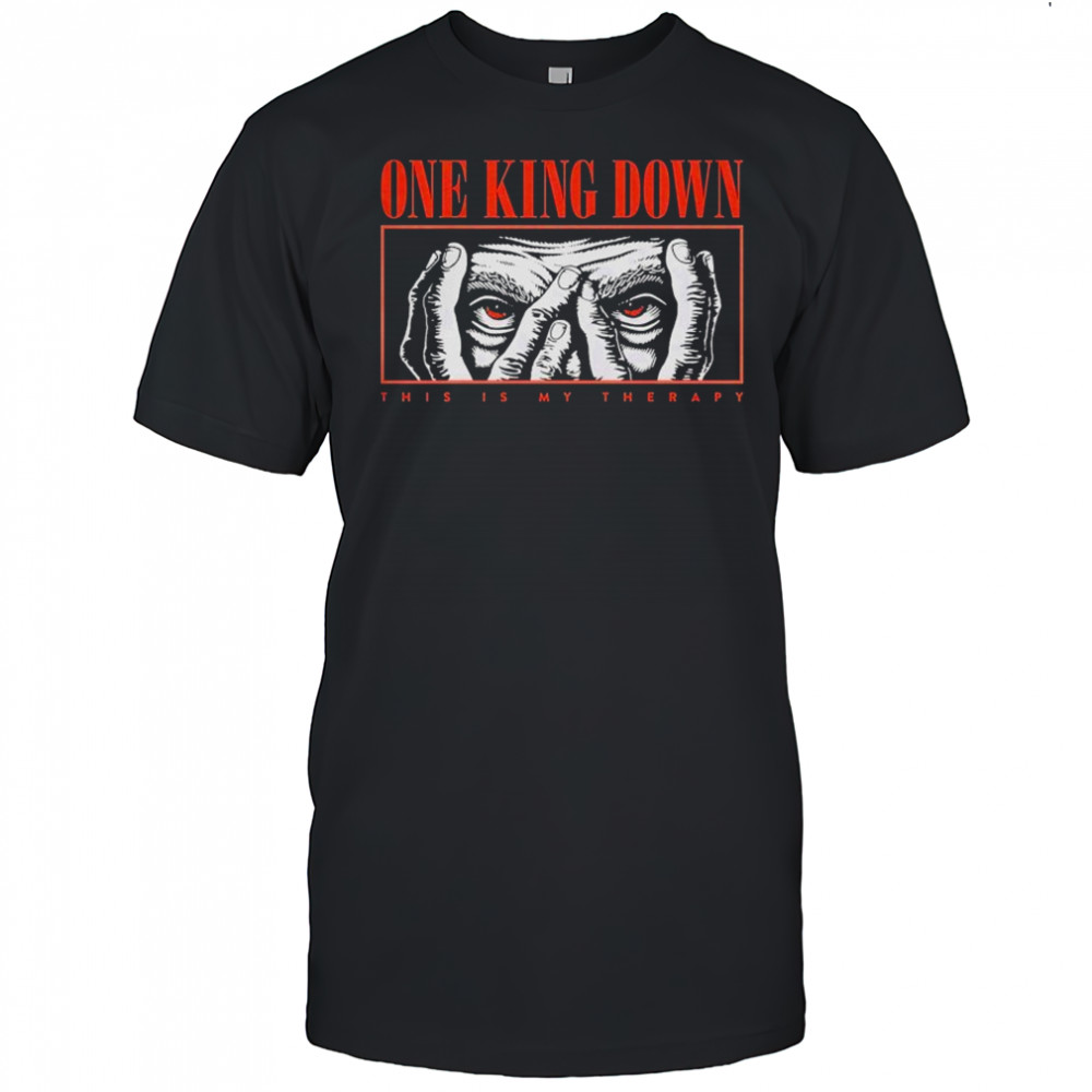 One King Down This Is My Therapy Eyes T-shirt