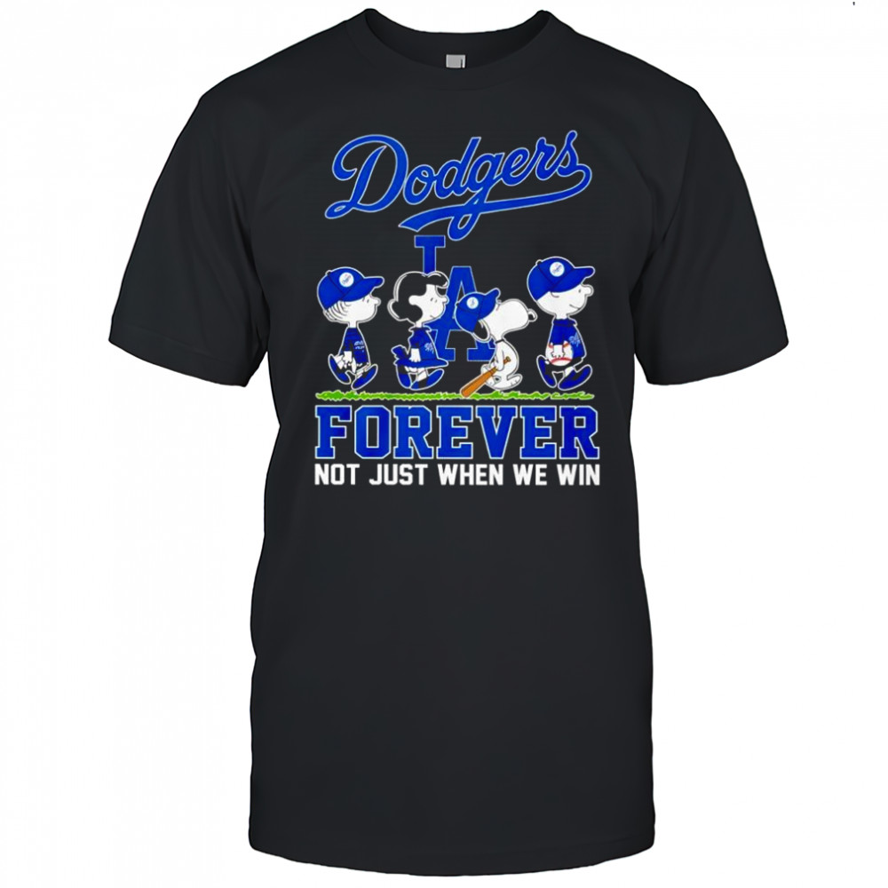 Peanuts Los Angeles Dodgers forever not just when we win shirt