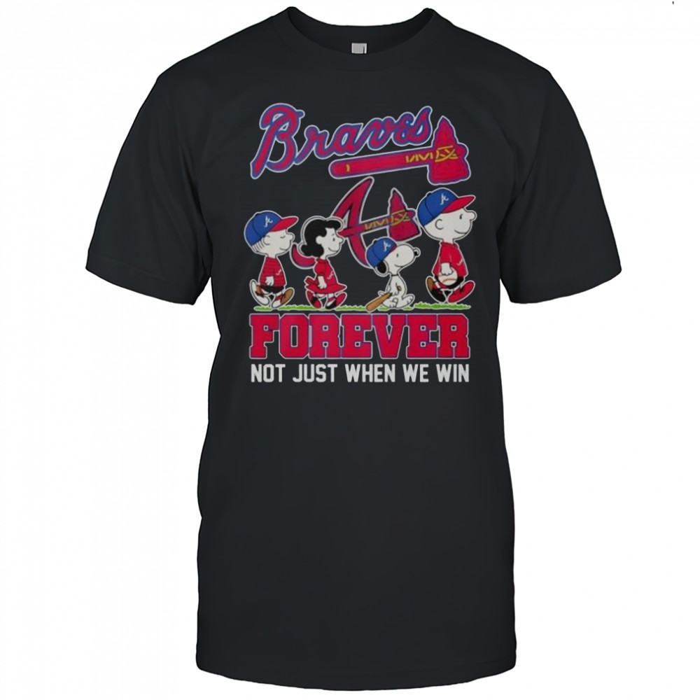 Peanuts X Atlanta Braves Forever Not Just When We Win T-Shirt