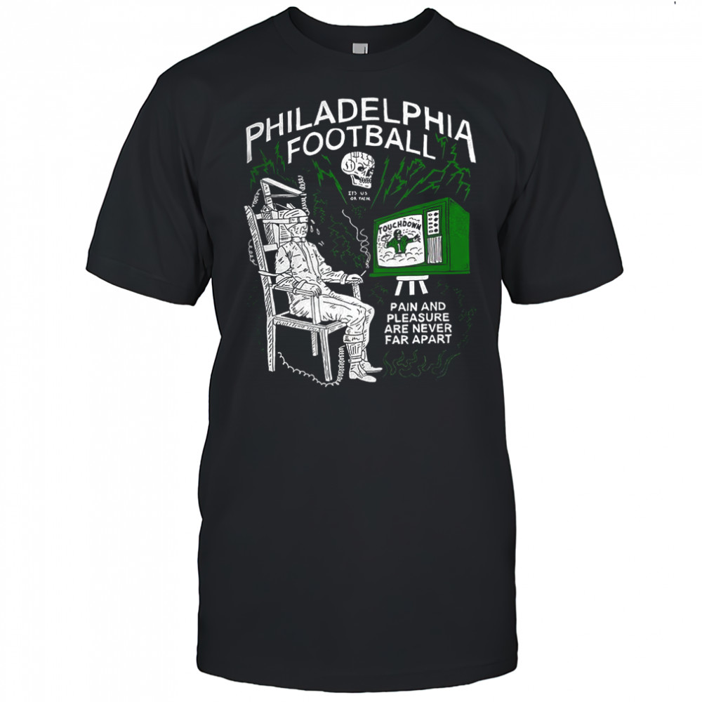 Philadelphia Eagles football it’s us or them pain and pleasure are never far apart shirt