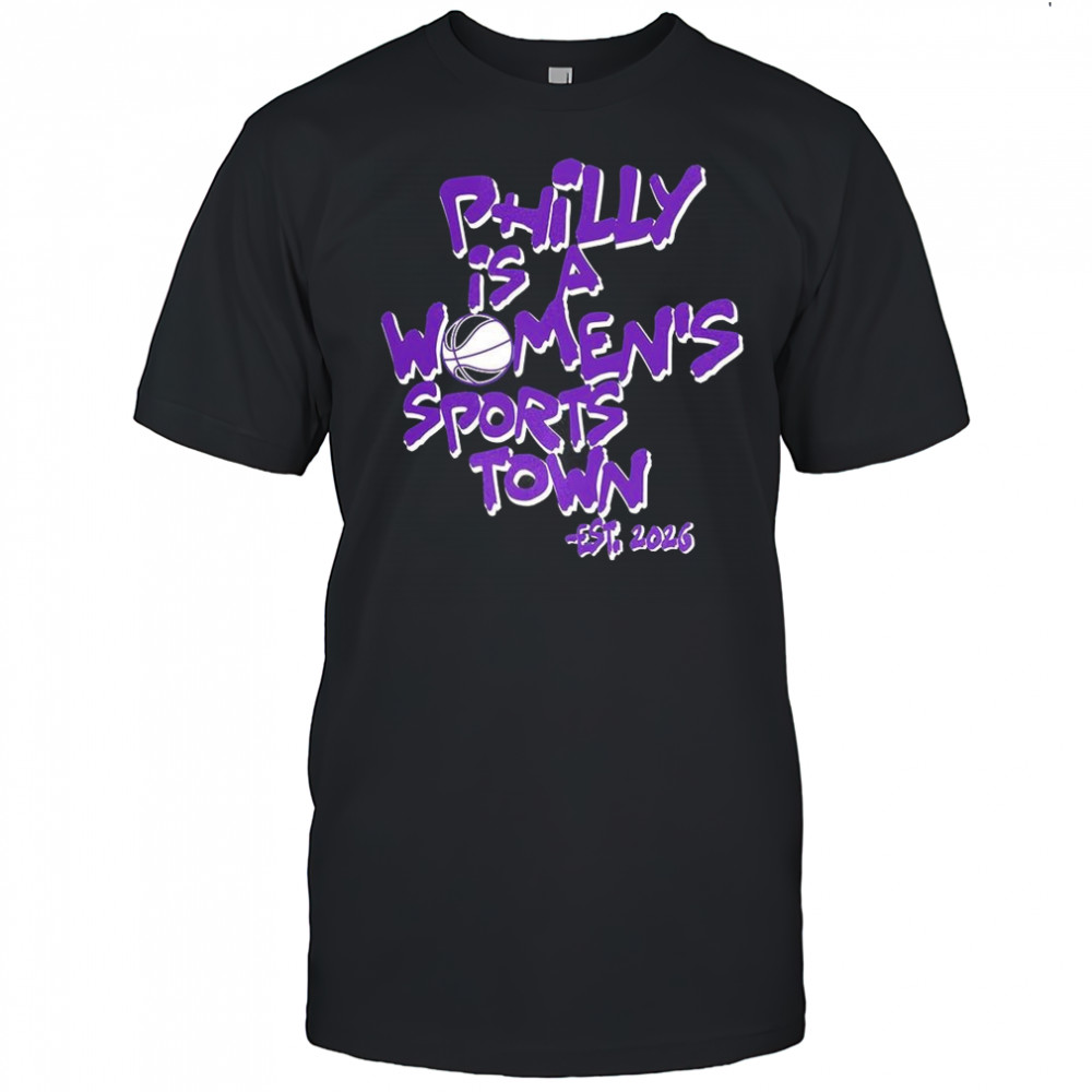 Philly is a women’s sports town est 2026 WNBA shirt