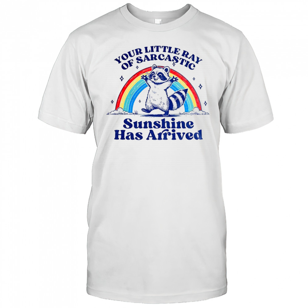 Raccoon your little ray of sarcastic sunshine has arrived shirt