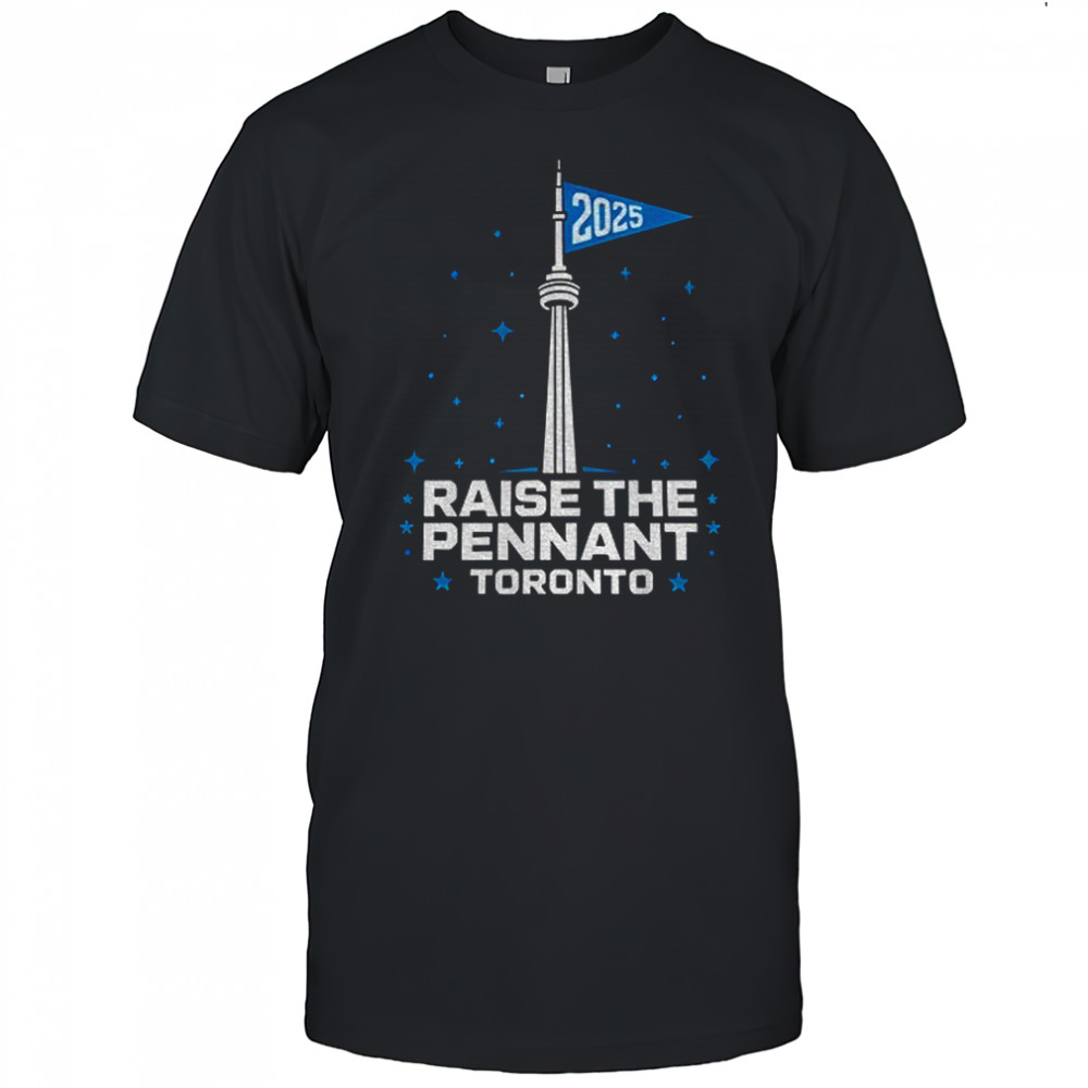 Raise the pennant Toronto baseball 2025 flag shirt