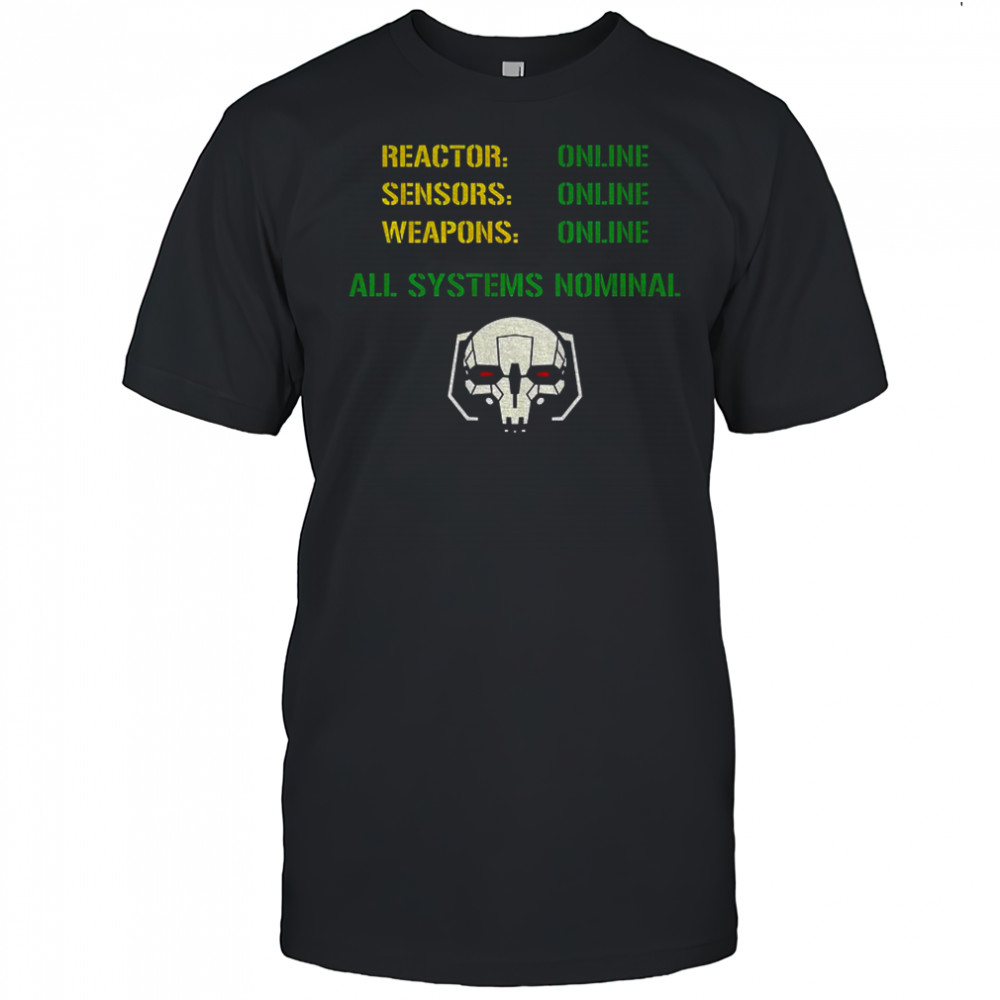 Reactor Online Sensors Online Weapons Online All Systems Nominal shirt