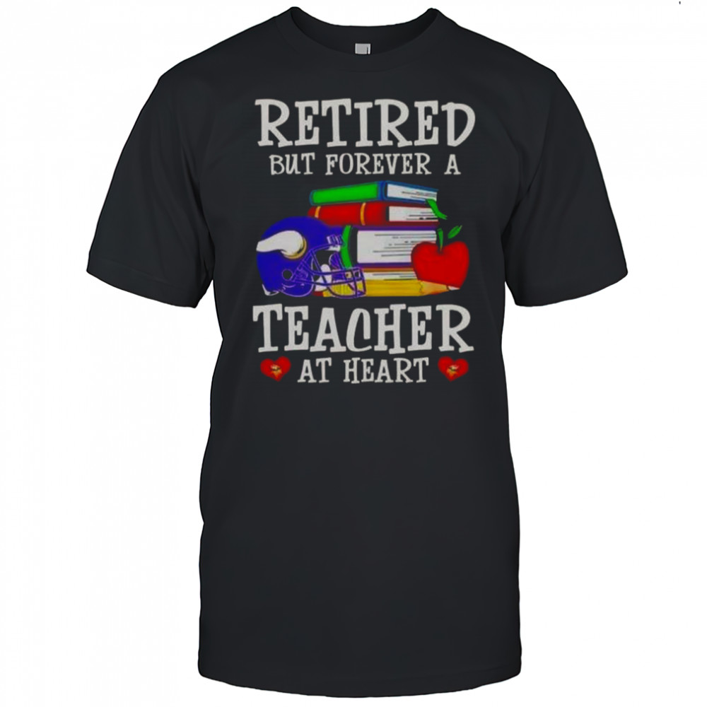 Retired But Forever A Teacher At Heart Minnesota Vikings Football T-Shirt