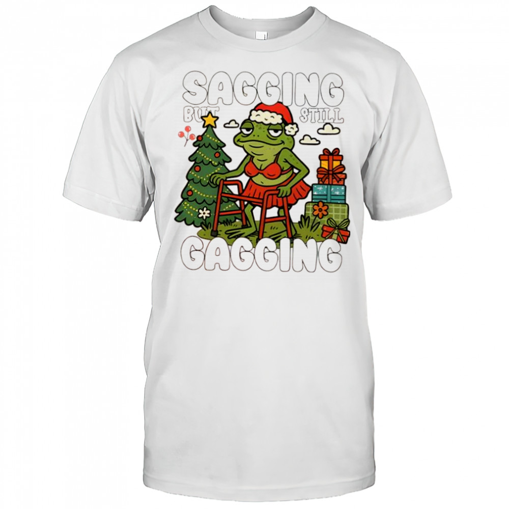 Sagging But Still Gagging Christmas shirt