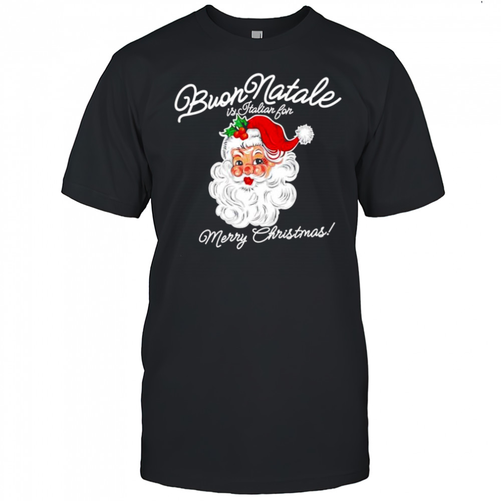 Santa Buon Natale is Italian for Merry Christmas shirt