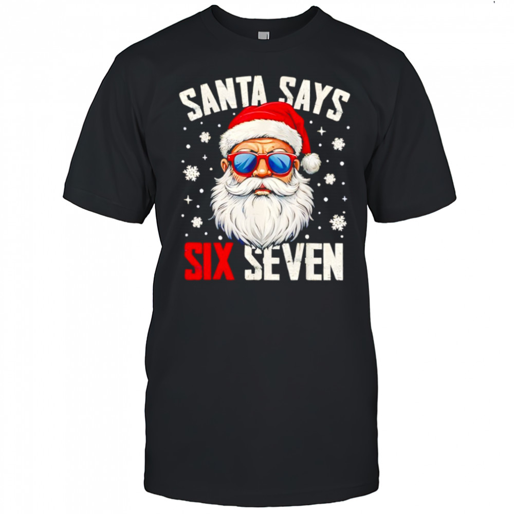 Santa Says Six Seven Christmas 67 Meme Xmas shirt